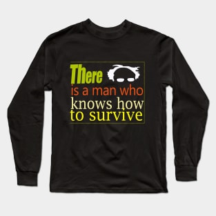 Bernie there is a man who knows how to survive Long Sleeve T-Shirt